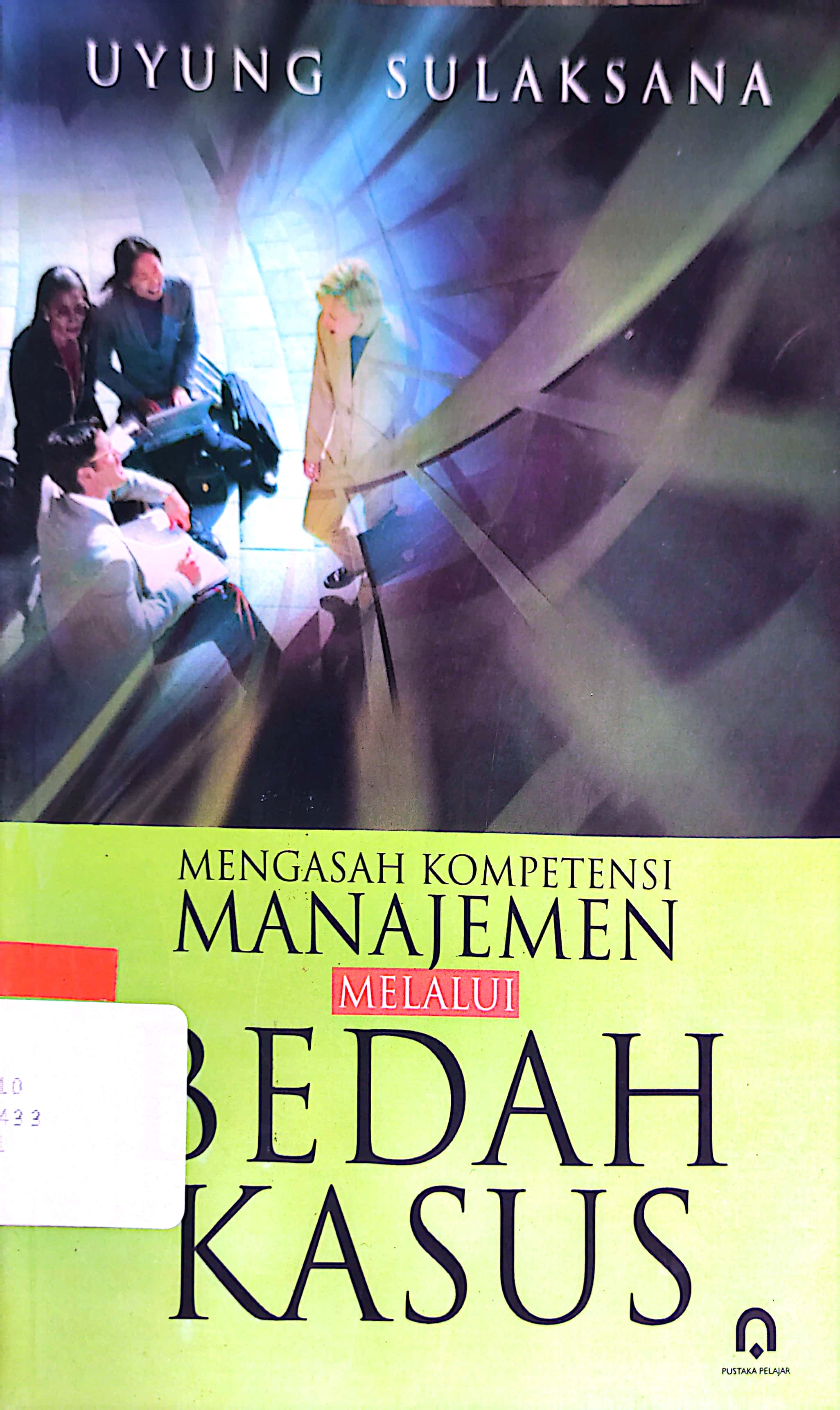 Cover MENGASAH KOMPETENSI MANAJEMEN MELALUI BEDAH KASUS / UYUNG SULAKSANA