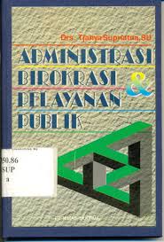 Cover ADMINISTRASI BIROKRASI DAN PELAYANAN PUBLIK / Drs. TJAHYA SUPRIATNA, SU