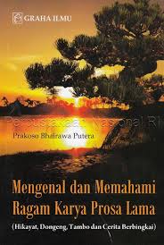 Cover MENGENAL DAN MEMAHAMI RAGAM KARYA PROSA LAMA :  (Hikayat, Dongeng, Tambon Dan Cerita Berbingkai) / PRAKOSO BHAIRAWA PUTERA