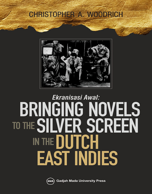 Cover BRINGING NOVELS TO THE SILVER SCREEN IN THE DUTCH EAST INDIES / CHRISTOPHER A. WOODRICH