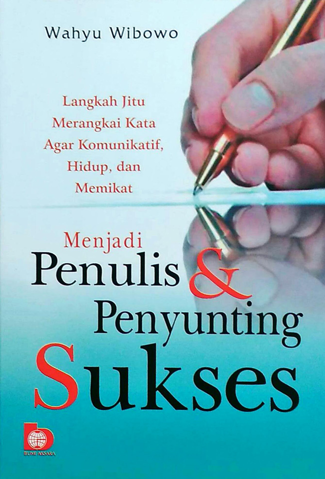 Cover MENJADI PENULIS DAN PENYUNTING SUKSES. :  Langkah Jitu Merangkai Kata Agar Komunikatif, Hidup, Dan Memikat / WAHYU WIBOWO