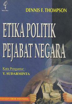Cover ETIKA POLITIK PEJABAT NEGARA / DENNIS F.THOMPSON