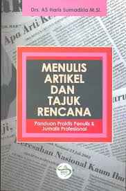 Cover MENULIS ARTIKEL DAN TAJUK RENCANA :  Panduan Praktis Penulis dan Jurnalis Profesional / Drs. AS HARIS SUMADIRIA M. Si.
