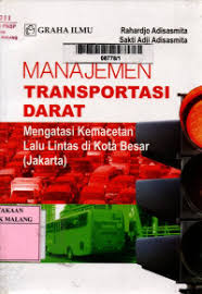 Cover MANAJEMEN TRANSFORTASI DARAT MENGATASI KEMACETAN LALU LINTAS DI KOTA BESAR (JAKARTA) / Sakti Adji Adisasmita