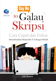 Cover SAY NO TO GALAU SKRIPSI CARA CEPAT DAN FOKUS MENYELESAIKAN SKRIPSI & TA / LILIS RATNA