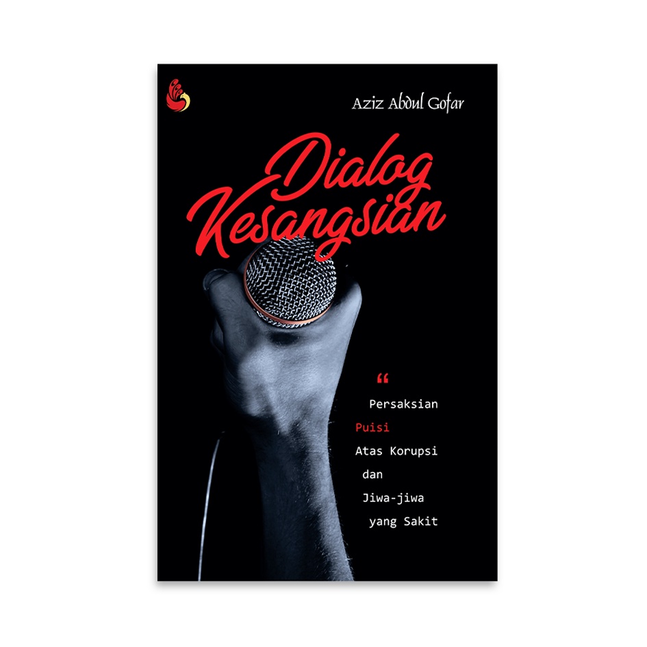 Cover DIALOG KESANGSIAN :  Persaksian Puisi Atas Korupsi dan Jiwa-Jiwa Yang Sakit / AZIZ ABDUL GOFAR