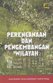 Cover PERENCANAAN DAN PENGEMBANGAN WILAYAH / ERNAN RUSTIADI, SUNSUN SAEFULHAKIM, DYAH R. PANUJU