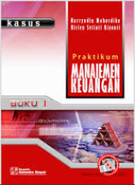 Cover PRAKTIKUM MANAJEMEN KEUANGAN BUKU 1 :  Buku Kasus / HARRYADIN MAHARDIKA