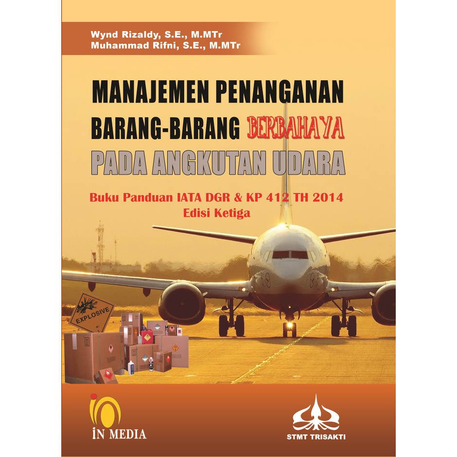 Cover MANAJEMEN PENANGANAN BARANG-BARANG BERBAHAYA PADA ANGKUTAN UDARA :  Buku Panduan IATA DGR & KP 412 TH 2014 / WYND RIZALDY