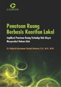 Cover PENATAAN RUANG BERBASIS KEARIFAN LOKAL :  Implikasi Penataan Ruang Terhadap Hak Ulayat Masyarakat Hukum Adat / Dr, ROBERT KURNIAWAN RUSLAK HAMMAR, S.H., M.H., M.M