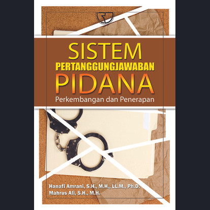 Cover SISTEM PERTANGGUNGJAWABAN PIDANA :  Perkembangan Dan Penerapan / HANAFI AMRANI, S.H., M.H., LL.M., Ph.D.