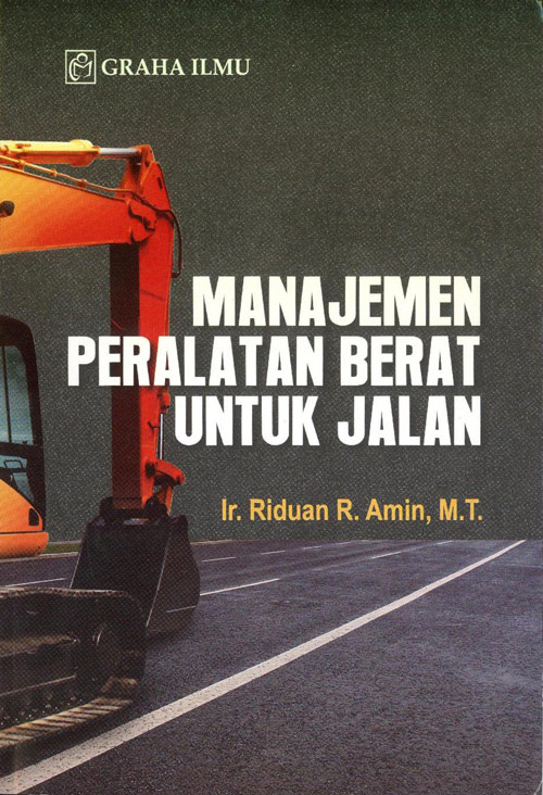 Cover MANAJEMEN PERALATAN BERAT UNTUK JALAN / Ir. RIDUAN R. AMIN, M.T.