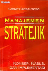 Cover MANAJEMEN STRATEJIK :  Konsep, Kasus, dan Implementasi / CROWN DIRGANTORO