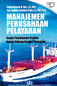 Cover MANAJEMEN PERUSAHAAN PELAYARAN :  Suatu Pendekatan Praktis dalam Bidang Usaha Pelayaran / ENGKOS KOSASIH, S.E., M.M.