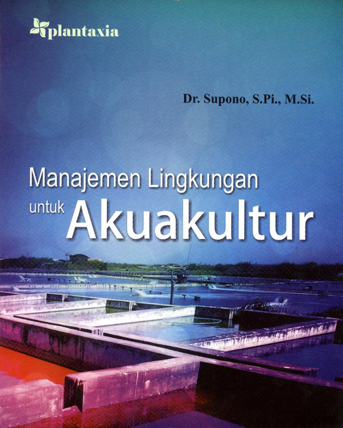 Cover MANAJEMEN LINGKUNGAN UNTUK AKUAKULTUR / Dr. SUPONO, S.Pi., M.Si.