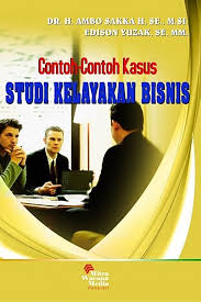 Cover CONTOH-CONTOH KASUS STUDI KELAYAKAN BISNIS . / DR. H. AMBO SAKKA H. S.E., M.SI