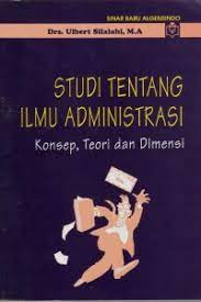 Cover STUDI TENTANG ILMU ADMINISTRASI :  Konsep, Teori dan Dimensi / ULBERT SILALAHI