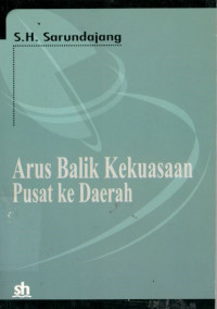 Cover ARUS BALIK KEKUASAAN PUSAT KEDAERAH / S.H. Sarundajang