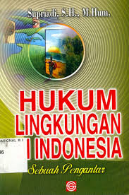 Cover HUKUM LINGKUNGAN DI INDONESIA SEBUAH PENGANTAR / Supriadi, S.H., M. Hum.