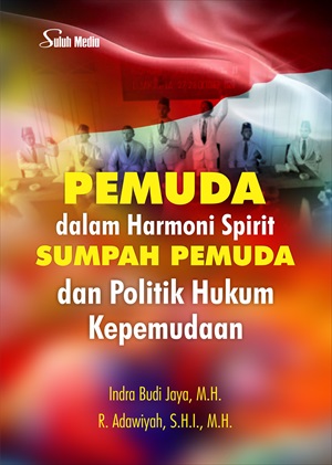 Cover PEMUDA DALAM HARMONI SPIRIT SUMPAH PEMUDA DAN POLITIK HUKUM KEPEMUDAAN. / INDRA BUDI JAYA, M.H.