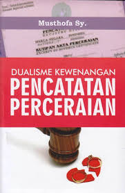 Cover DUALISME KEWENANGAN PENCATATAN PENCERAIAN / MUSTHOFA SY.