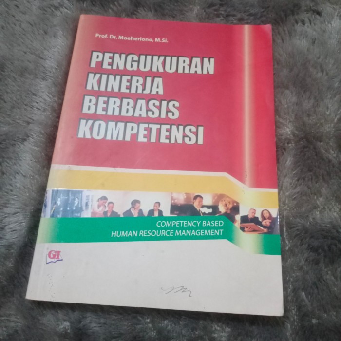 Cover PENGUKURAN KINERJA BERBASIS KOMPETENSI :  Competency Based Human Resource Manajement / Prof. Dr. MOEHERIONO, M.Si.