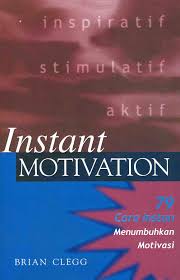 Cover INSTANT MOTIVATION :  Cara Instan Menumbuhkan Motivasi / BRIAN CLEGG