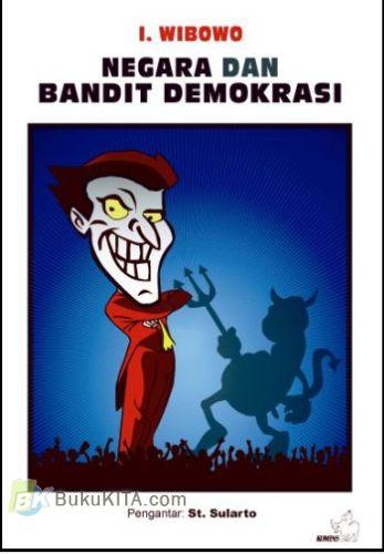 Cover NEGARA DAN BANDIT DEMOKRASI / I. WIBOWO