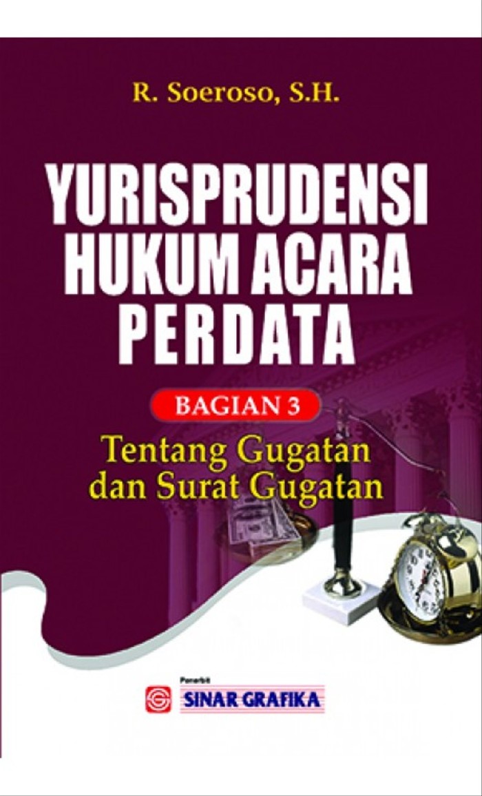 Cover YURISPRUDENSI HUKUM ACARA PERDATA BAGIAN 3 :  TENTANG GUGATAN DAN SURAT GUGATAN / R. SOEROSO, S.H
