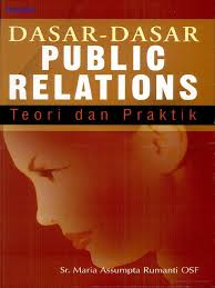 Cover DASAR-DASAR PUBLIC RELATIONS :  Teori dan Praktik / Sr. MARIA ASSUMPTA RUMANTI OSF