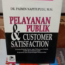 Cover PELAYANAN PUBLIK DAN COSTUMER SATISFACTION :  Prinsip-Prinsip Dasar agar Pelayanan Publik Lebih Berorientasi pada Kepuasan dan Kepentingan Masyarakat / DR. PAIMIN NAPITUPULU, M. Si.