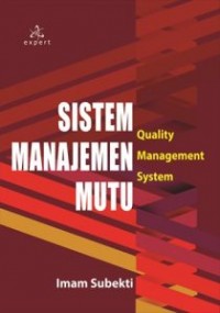 Cover SISTEM MANAJEMEN MUTU :  Quality Manajement System / IMAM SUBEKTI