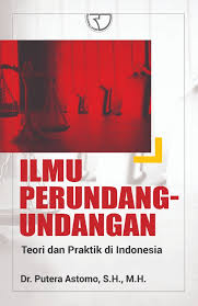 Cover ILMU PERUNDANG-UNDANGAN . :  Teori dan Praktik Indonesia / Dr. PUTERA ASTOMO, S.H., M.H
