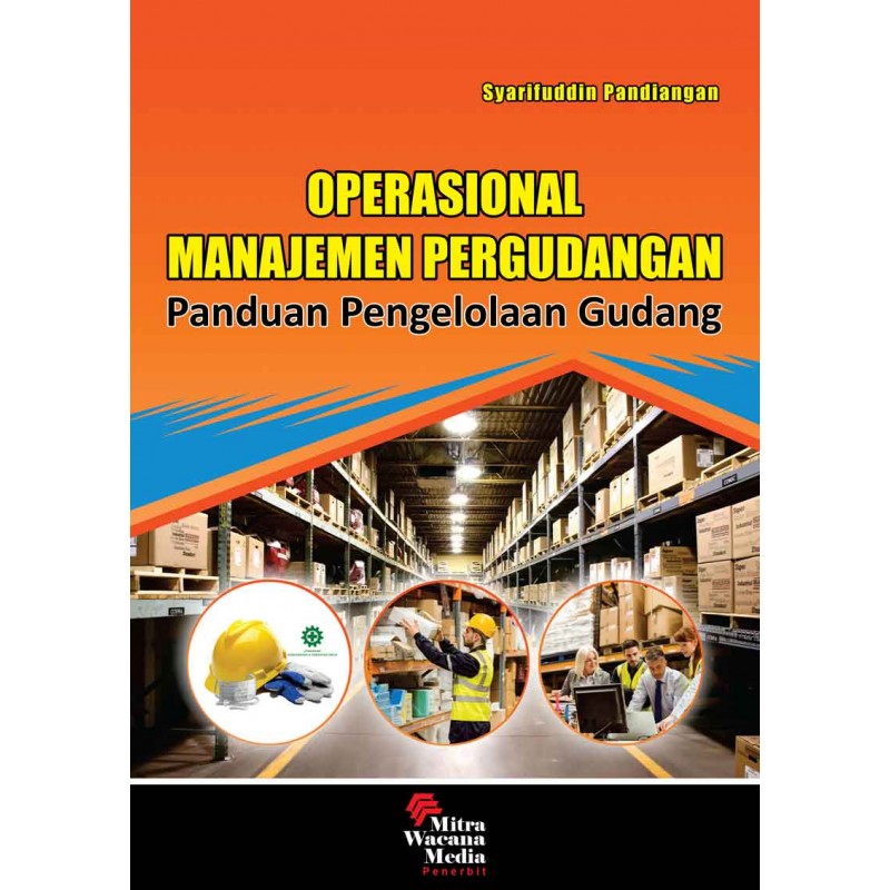 Cover OPERASIONAL MANAJEMEN PERGUDANGAN :  Panduan Pengelolaan Gudang / SYARIFUDDIN PANDIANGAN