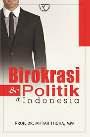 Cover BIROKRASI & POLITIK DI INDONESIA / Prof. Dr. MIFTAH THOHA, MPA