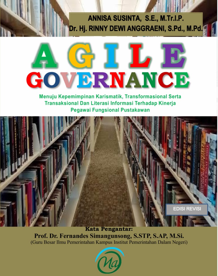 Cover AGILE GOVERNANCE :  Menuju Kepemimpinan Karismatik, Transformasional serta Transaksional dan Literasi Informasi Terhadap Kinerja Fungsional Pustakawan / ANNISA SUSINTA, S.E., M.Tr.I.P.