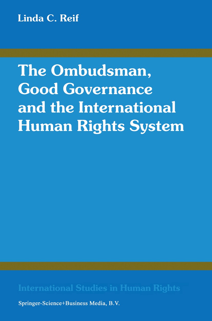 Cover THE OMBUDSMAN, GOOD GOVERNANCE AND THE INTERNATIONAL HUMAN RIGHTS SYSTEM / LINDA C. REIF
