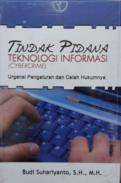 Cover TINDAK PIDANA TEKNOLOGI INFORMASI (CYBERCRIME) :  Urgensi Pengaturan dan Celah Hukumnya / BUDI SUHARIYANTO, S.H., M.H.