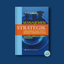 Cover MANAJEMEN STRATEGIK ORGANISASI NON PROFIT BIDANG PEMERINTAHAN / H. HADARI NAWAWI