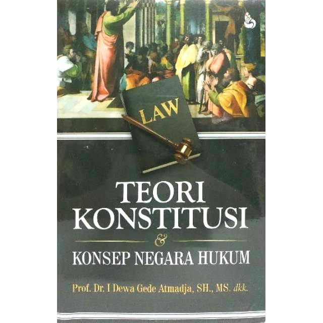 Cover TEORI KONSTITUSI DAN KONSEP NEGARA HUKUM / Prof. Dr. I DEWA GEDE ATMADJA, SH., MS.