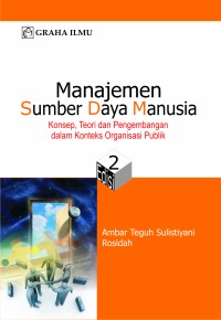 Cover MANAJEMEN SUMBER DAYA MANUSIA :  Konsep, Teori dan Pengembangan dalam Konteks Organisasi Publik / AMBAR TEGUH SULISTIYANI