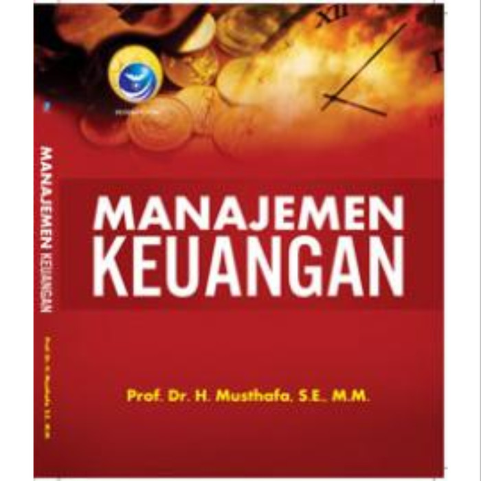 Cover MANAJEMEN KEUANGAN / Prof. Dr. H. MUSTHAFA, S.E., M.M.