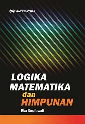 Cover LOGIKA MATEMATIKA DAN HIMPUNAN / Eka Susilowati