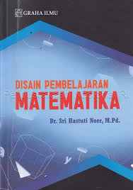 Cover DESAIN PEMBELAJARAN MATEMATIKA / Dr. Sri Hastuti Noer, M.pd.