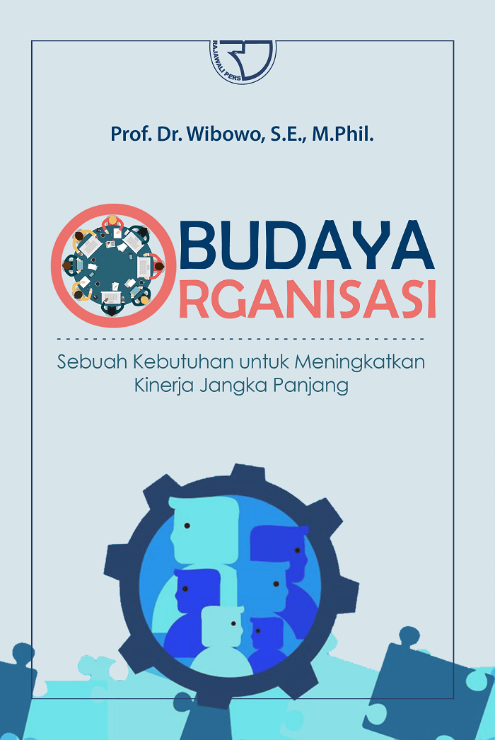 Cover BUDAYA ORGANISASI :  SEBUAH KEBUTUHAN UNTUK MENINGKATKAN KINERJA JANGKA PANJANG / Prof. Dr. WIBOWO, S.E., M.Phil.
