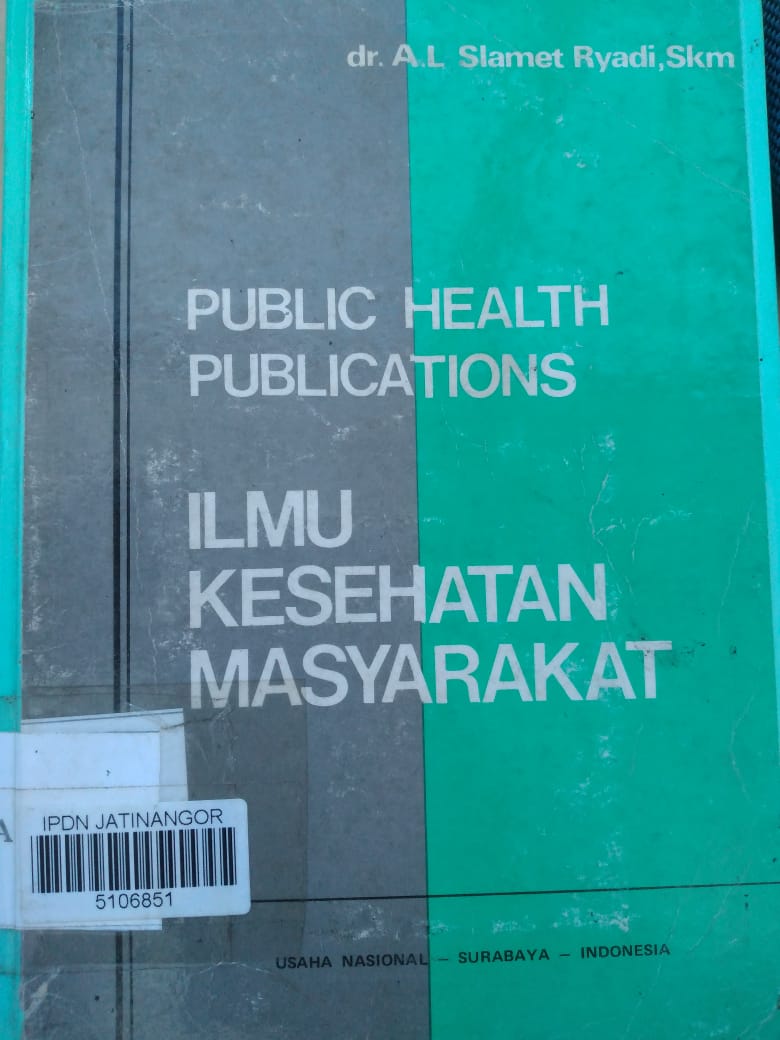 Cover PUBLIC HEALTH PUBLICATIONS = ILMU KESEHATAN MASYARKAT :  Dasar - Dasar dan Sejarah Perkembangannya / dr. A.L. SLAMET RYADI, SKM