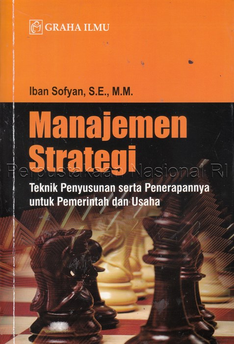 Cover MANAJEMEN STRATEGI :  Teknik Penyusunan serta Penerapannya untuk Pemerintah dan Usaha / IBAN SOFYAN