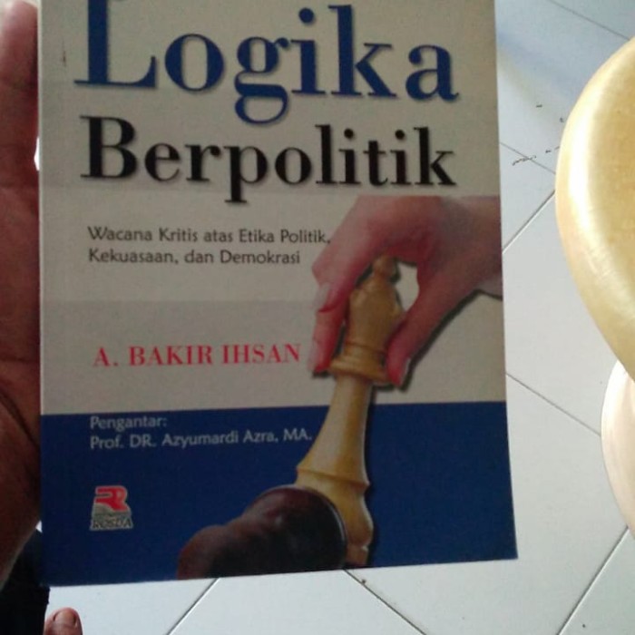 Cover ETIKA DAN LOGIKA BERPOLITIK :  Wacana Kritis atas Etika Politik, Kekuasaan, dan Demokrasi / A. BAKIR IHSAN