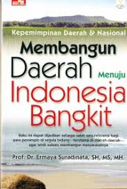 Cover KEPEMIMPINAN DAERAH DAN NASIONAL :  Membangun Daerah Menuju Indonesia Bangkit / Prof. Dr. ERMAYA SURADINATA, SH, MS, MH.