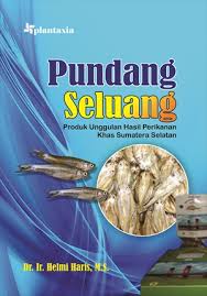 Cover PUNDANG SELUANG :  Produk Unggulan Hasil Perikanna Khas Sumatera Selatan / Dr. Ir. HELMI HARIS, M.S .
